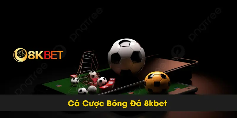 Khám Phá Cách Mẹo Cá Cược Bóng Đá 8kbet Hiệu Quả