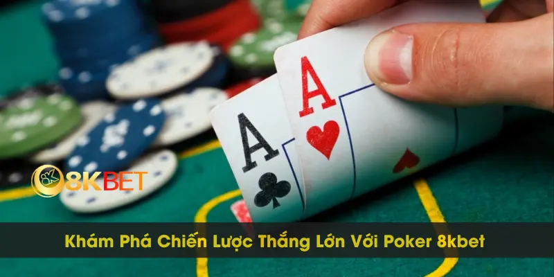 Khám Phá Chiến Lược Thắng Lớn Với Poker 8kbet 1 Khám Phá Chiến Lược Thắng Lớn Với Poker 8kbet