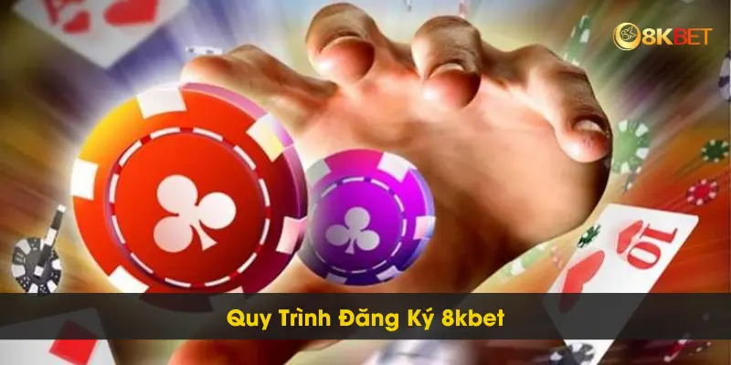 Đăng Ký 8kbet Dễ Dàng Chỉ Với Vài Bước Siêu Đơn Giản 3 Quy trình Đăng Ký 8kbet