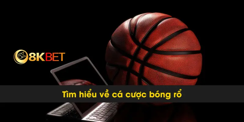 Hướng Dẫn Chi Tiết Cá Cược Bóng Rổ 8kbet Thành Công 2 Tìm hiểu về cá cược bóng rổ