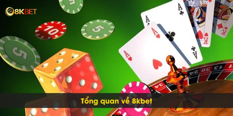 Đăng Ký 8kbet Dễ Dàng Chỉ Với Vài Bước Siêu Đơn Giản 2 Tổng quan về 8kbet